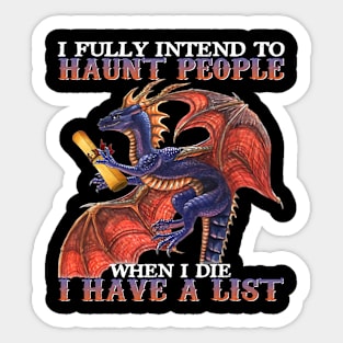 I Fully Intend To Haunt People When I Die I Have List Dragon Sticker